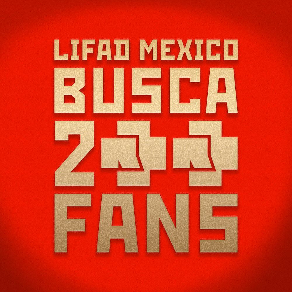 ¡MEXICO REIH DICH EIN! LIFAD MEXICO BUSCA 200 FANS